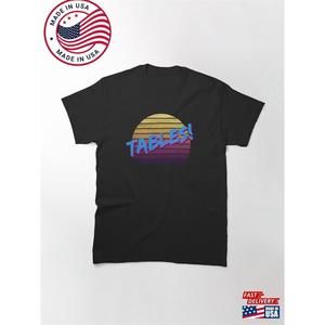 Tables I Think You Should Leave Classic T-Shirt